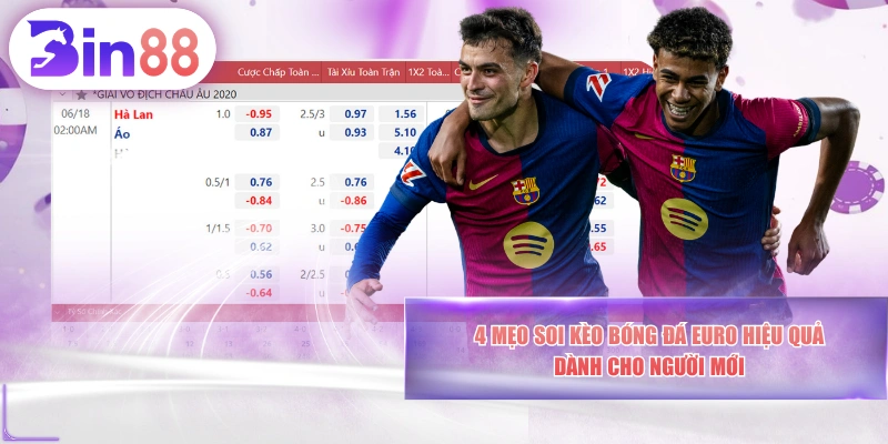 4 Mẹo Soi Kèo Bóng Đá Euro Hiệu Quả Dành Cho Người Mới