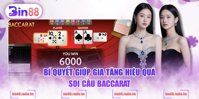Bí quyết giúp gia tăng hiệu quả soi cầu Baccarat