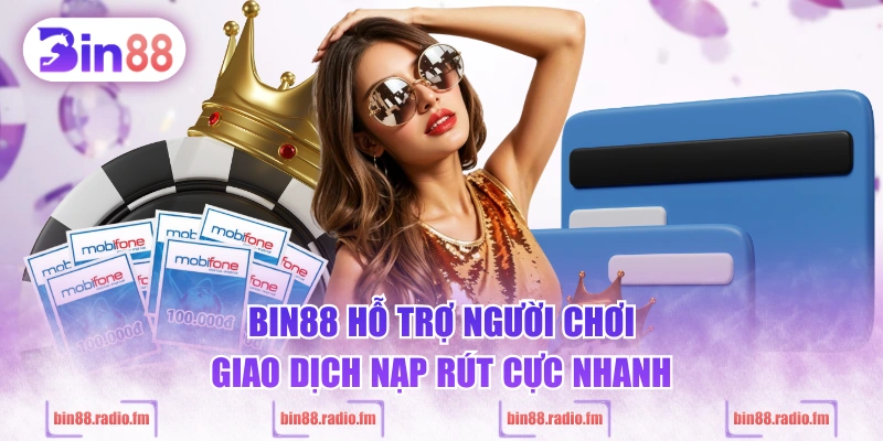 BIN88 hỗ trợ người chơi giao dịch nạp rút cực nhanh
