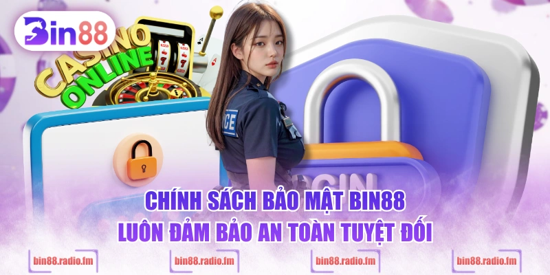 Chính sách bảo mật BIN88 luôn đảm bảo an toàn tuyệt đối