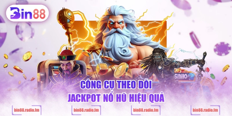 Công cụ theo dõi jackpot nổ hũ hiệu quả