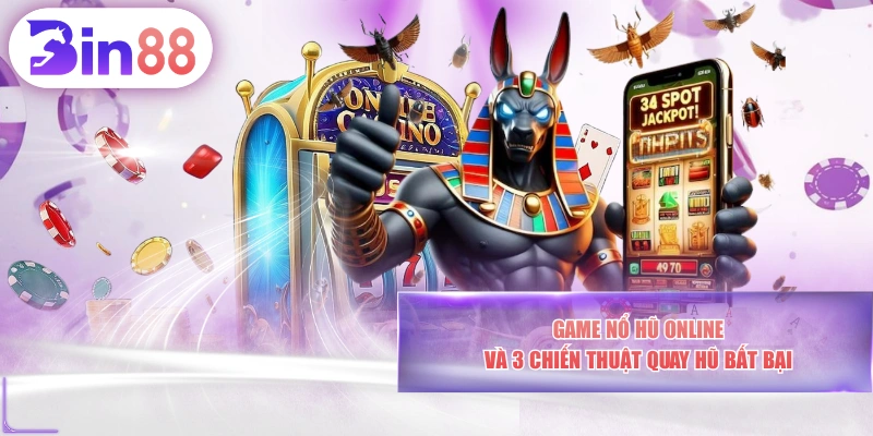 Game Nổ Hũ Online Và 3 Chiến Thuật Quay Hũ Bất Bại