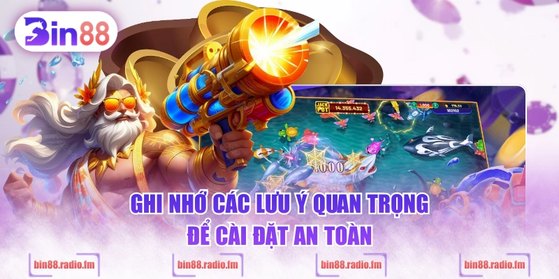 Ghi nhớ các lưu ý quan trọng để cài đặt an toàn