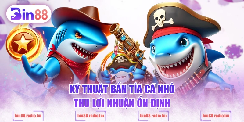 Kỹ thuật bắn tỉa cá nhỏ thu lợi nhuận ổn định