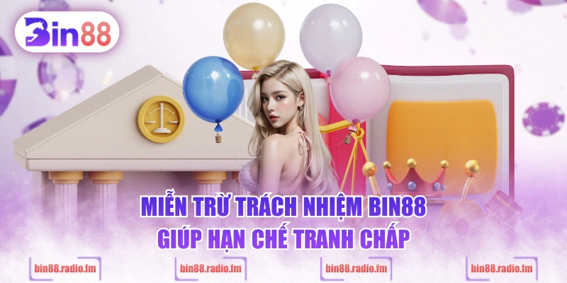 Miễn trừ trách nhiệm BIN88 giúp hạn chế tranh chấp