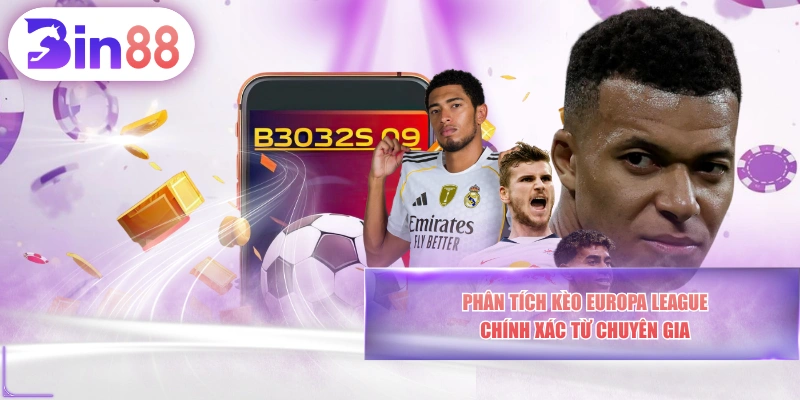 Phân Tích Kèo Europa League Chính Xác Từ Chuyên Gia