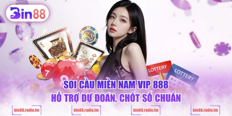 Soi cầu miền Nam VIP 888 hỗ trợ dự đoán, chốt số chuẩn