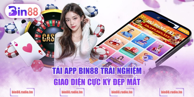 Tải app BIN88 trải nghiệm giao diện cực kỳ đẹp mắt