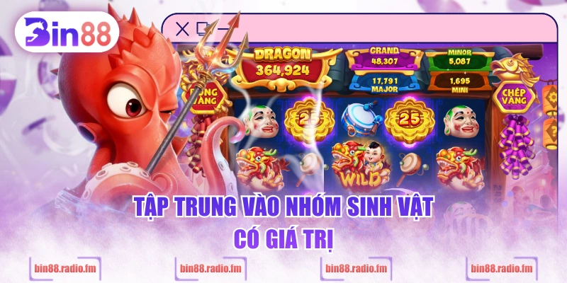Tập trung vào nhóm sinh vật có giá trị