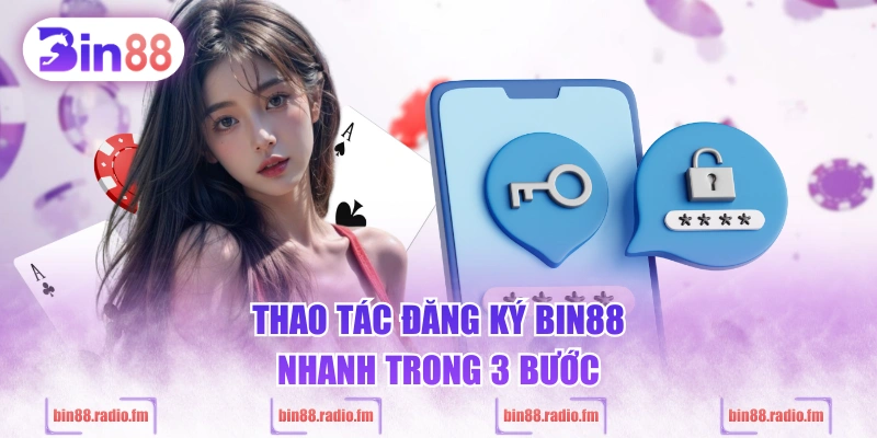 Thao tác đăng ký BIN88 nhanh trong 3 bước