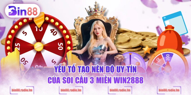 Yếu tố tạo nên độ uy tín của soi cầu 3 miền WIN2888